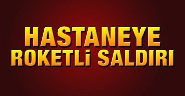 Hastaneye roketli saldırı