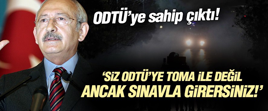 Kılıçdaroğlu: Siz ODTÜ’ye ancak sınavla girersiniz