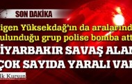 Sur’a yürümek isteyen grup polise bomba attı, yaralılar var