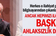 Ancak hepimizi ilgilendiren başka bir ahlaksızlık daha var