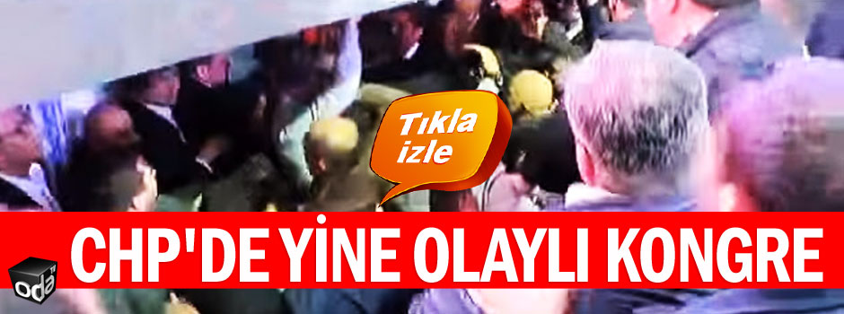 CHP'de yine olaylı kongre