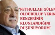 “Fethullah Gülen’in öldürülüp klonlandığını düşünüyorum; Amerika böyle bir güce sahip”