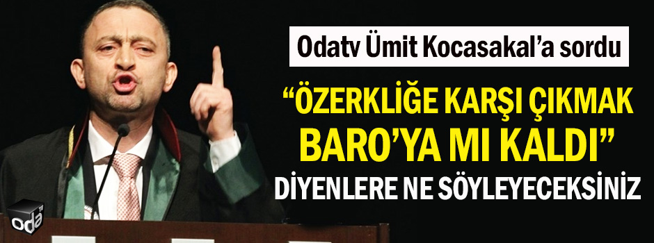 Özerkliğe karşı çıkmak Baro’ya mı kaldı” diyenlere ne söyleyeceksiniz