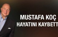 Mustafa Koç hayatını kaybetti