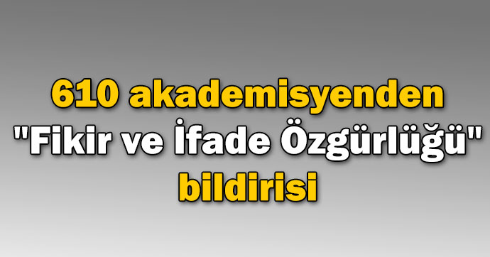 610 akademisyenden 'Fikir ve İfade Özgürlüğü' bildirisi