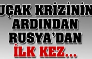 Uçak krizinin ardından Rusya'dan ilk üst düzey ziyaret