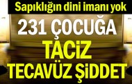 231 çocuğa taciz tecavüz şiddet