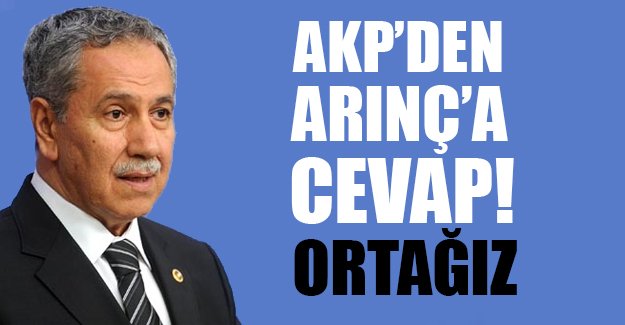 AKP'den Arınç'a cevap: Günahıyla, sevabıyla her şeye ortak ....