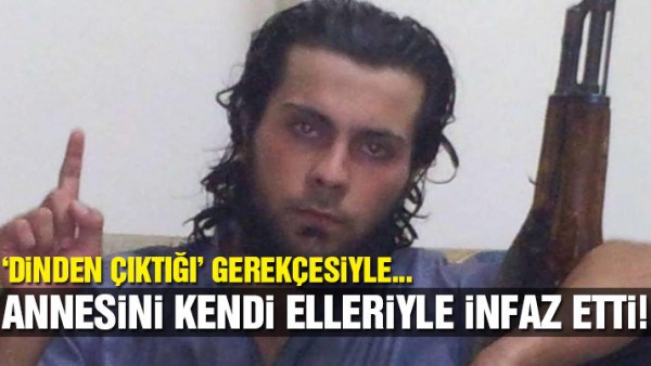 IŞİD militanı dinden çıkan annesini kendi elleriyle infaz etti