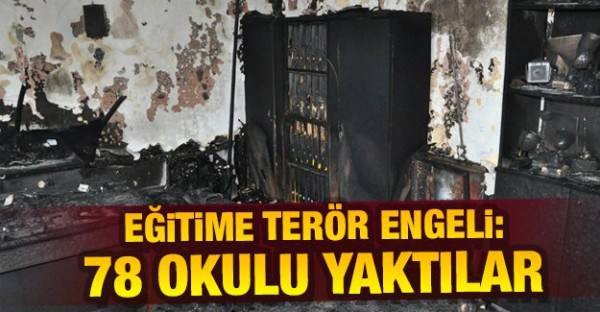 Eğitime terör engeli: 78 okulu yaktılar!