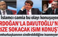 Erdoğan'la Davutoğlu'nu krize sokacak isim konuştu