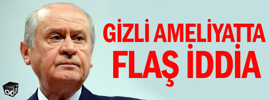 Devlet Bahçeli'nin gizli ameliyatıyla ilgili flaş iddia