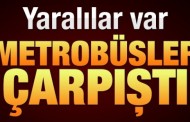 İki metrobüs çarpıştı: Yaralılar var!