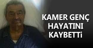 Kamer Genç hayatını kaybetti