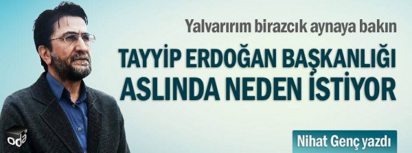 Tayyip Erdoğan başkanlığı aslında neden istiyor