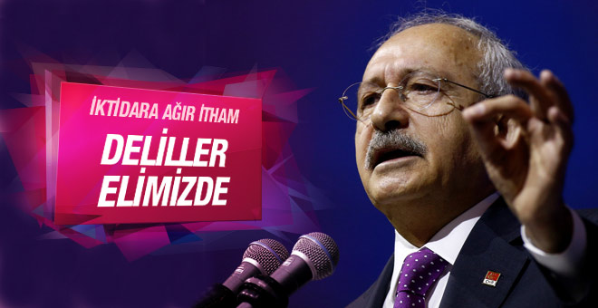 Kılıçdaroğlu'ndan ağır itham: Deliller elimizde