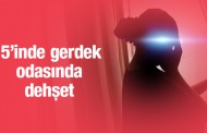 15'inde gerdek odasında dehşeti yaşadı