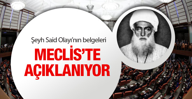 Şeyh Said olayının belgeleri Meclis'te açıklanıyor