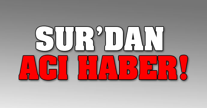 Sur'dan acı haber!