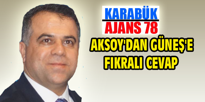 Aksoy’dan , Güneş’e Fıkralı cevap…