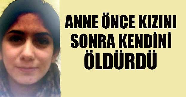 Anne, üniversiteli kızını öldürüp intihar etti  ...