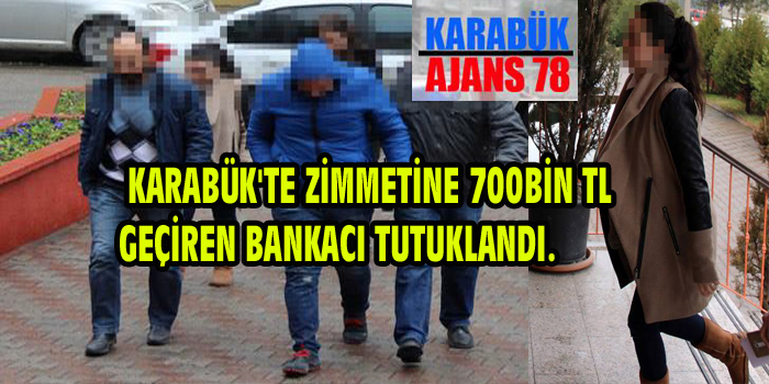 Karabük’te bankacı zimmetten tutuklandı
