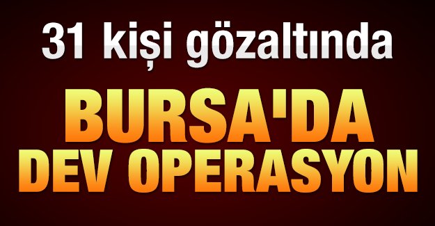 Bursa'da örgüt ve ruhsatsız silah operasyonu: 31 gözaltı