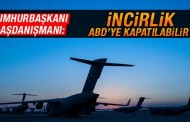 Cumhurbaşkanı Başdanışmanı: İncirlik Hava Üssü ABD’ye kapatılabilir