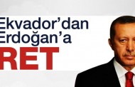 Ekvador'dan Erdoğan'a ret