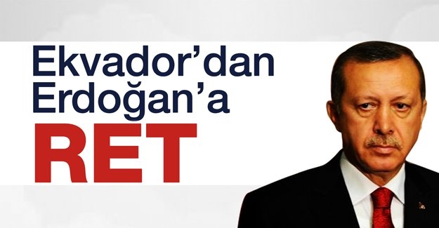 Ekvador'dan Erdoğan'a ret