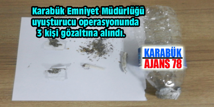 KARABÜK’TE UYUŞTURUCU OPERASYONU