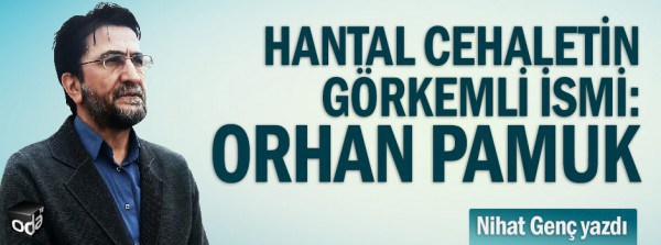 Hantal cehaletin görkemli ismi: Orhan Pamuk
