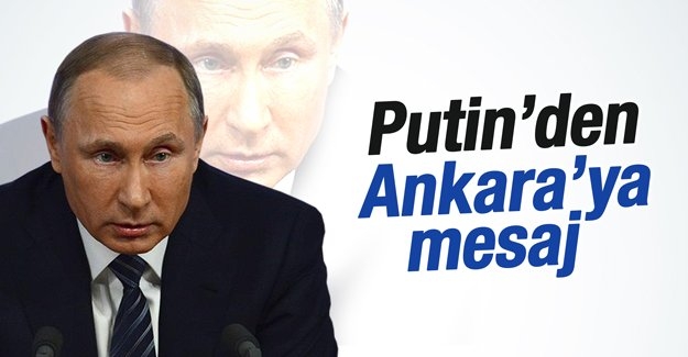 Putin'den Ankara'ya mesaj