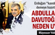 Abdullah Gül Davutoğlu'nu neden uyardı