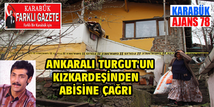 Kızkardeşinden Ankaralı Turgut’a çağrı.