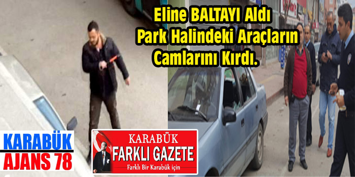 Baltayla araçların camlarını parçaladı.