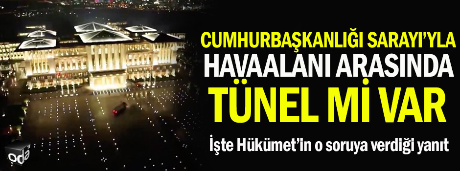 Cumhurbaşkanlığı Sarayı’yla havaalanı arasında tünel mi var