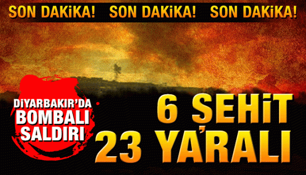 Diyarbakır’da terör saldırısı: 6 şehit, 23 yaralı​