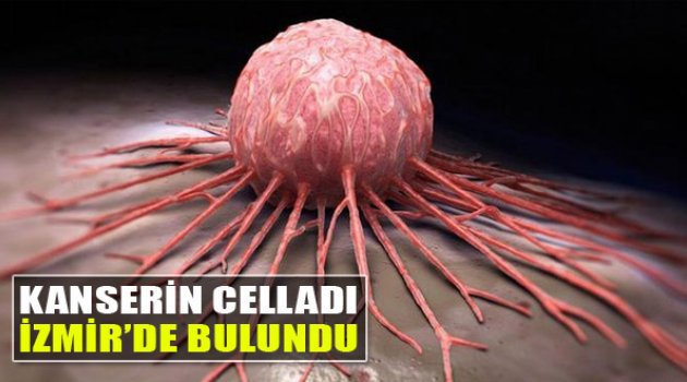 Kanserin celladı İzmir’de bulundu