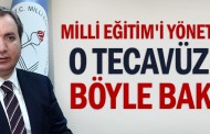 Milli Eğitim'i yöneten kafa o tecavüzlere böyle bakıyor