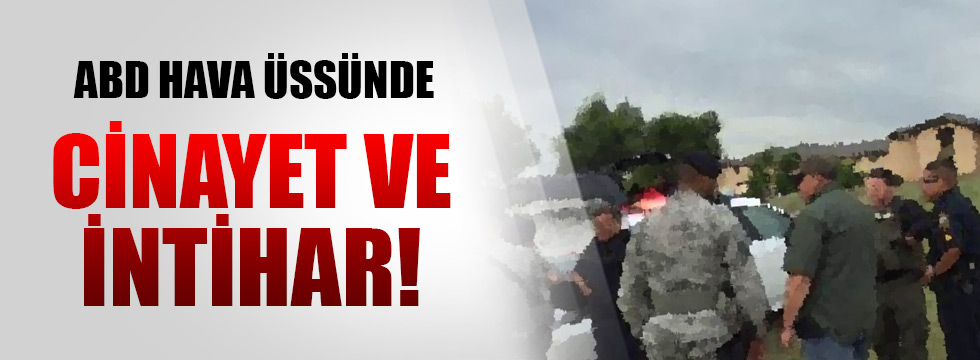 ABD hava üssünde cinayet ve intihar şokuKaynak: ABD hava üssünde cinayet ve intihar şoku