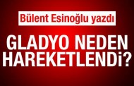 Gladyo neden hareketlendi?
