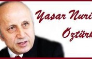 Yaşar Nuri Öztürk diyor ki Türkiye'nin bir numaralı sorunu terör değil,......