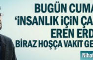 Nihat Genç: Bugün cumartesi,‘insanlık için çalışan’ Eren Erdem’le biraz hoşça vakit geçirelim