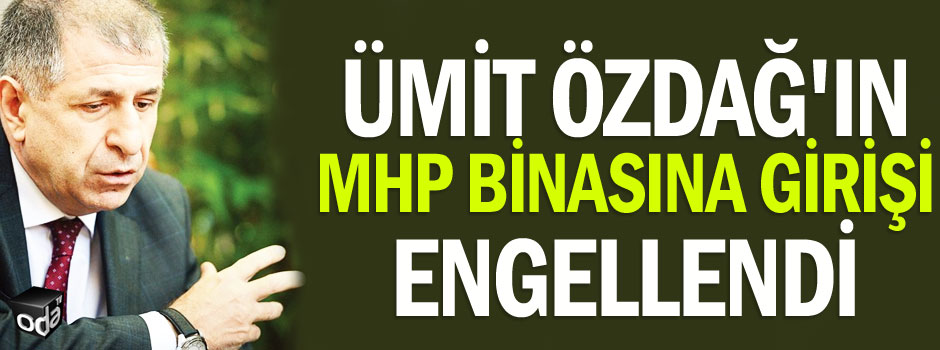 Ümit Özdağ'ın MHP binasına girişi engellendi