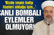 Diyanet İşleri Başkanı Görmez: Bizde imam hatip liseleri olduğu için canlı bombalı eylemler olmuyor