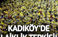 Kadıköy’de şehit ve laiklik tepkisi
