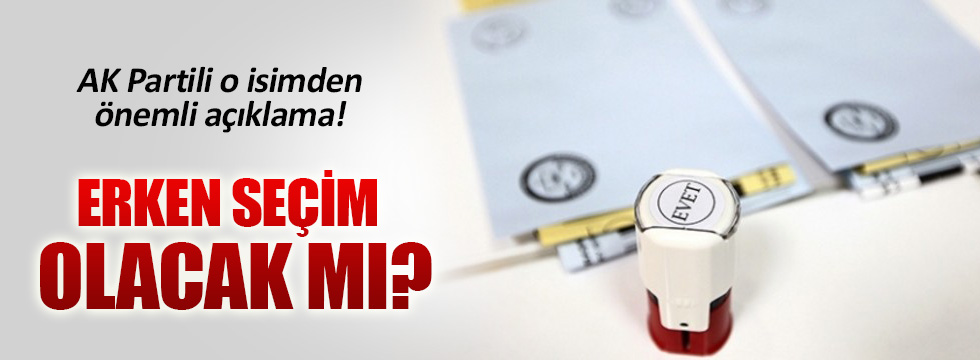 Erken seçim olacak mı? AK Partili isim açıkladı!