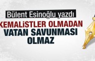 Kemalistler olmadan vatan savunması olmaz