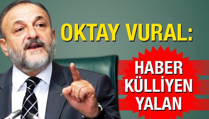 Oktay Vural yalanladı: Haber külliyen yalan